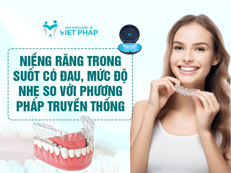 Nieng rang trong suot co dau khong 1 Niềng răng trong suốt có đau không?