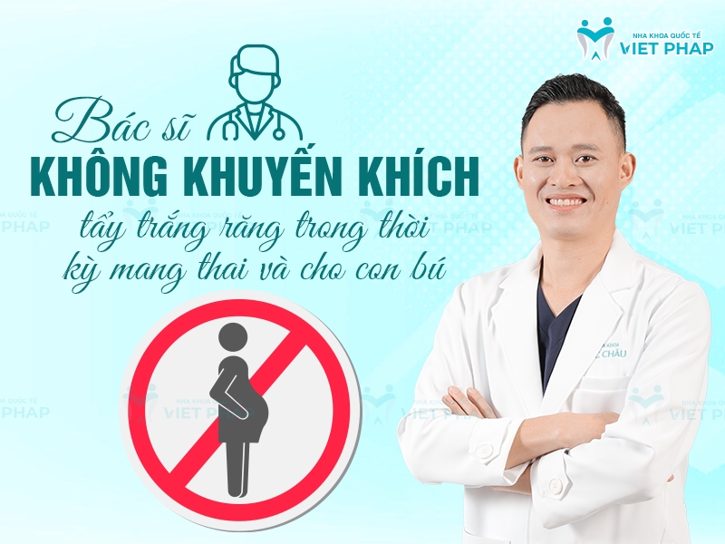 Bác sĩ không khuyến khích tẩy trắng răng trong thời kỳ mang thai và cho con bú