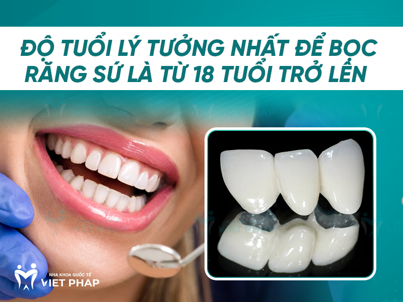 13 tuoi boc rang su duoc khong 2 Độ tuổi lý tưởng để bọc răng sứ là 18 tuổi trở lên