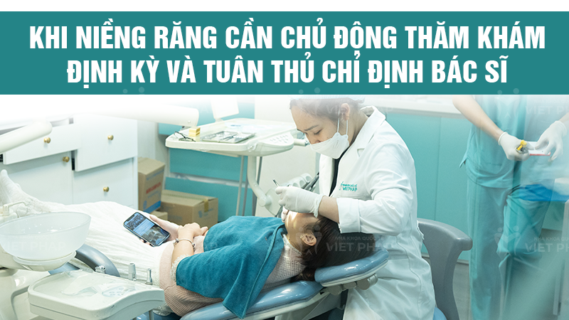 cac luu y khi nieng rang 5 Khi niềng răng cần chủ động thăm khám định kỳ, tuân thủ chỉ định bác sĩ