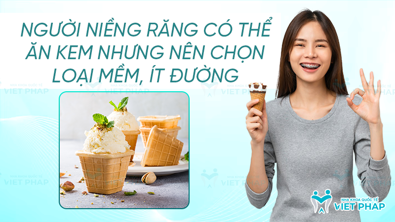 Người niềng răng có thể ăn kem nhưng nên chọn loại mềm, ít đường