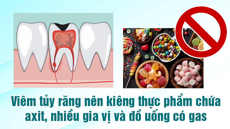 Viêm tủy răng nên kiêng thực phẩm chứa axit, nhiều gia vị và đồ uống có gas