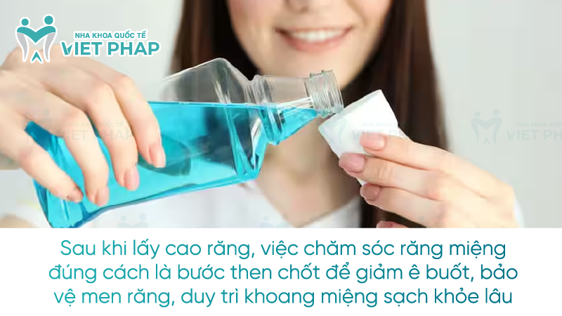 Sau khi lấy cao răng, việc chăm sóc răng miệng đúng cách là bước then chốt để giảm ê buốt, bảo vệ men răng, duy trì khoang miệng sạch khỏe lâu dài