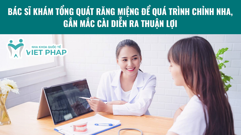 cach gan mac cai nieng rang 1.1 Bác sĩ khám tổng quát răng miệng để quá trình chỉnh nha, gắn mắc cài diễn ra thuận lợi