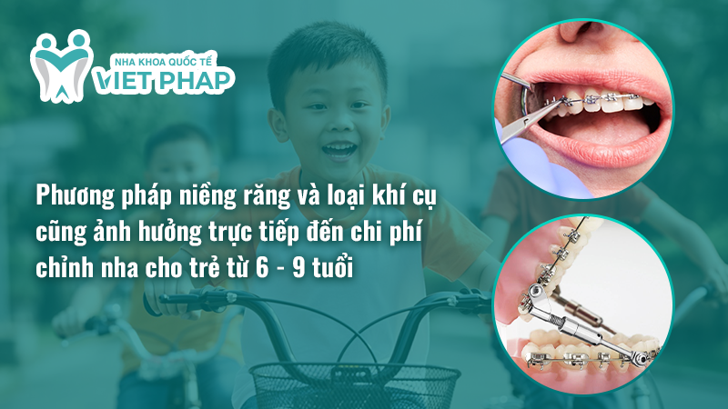 nieng rang cho tre 7 tuoi gia bao nhieu 4.1 Phương pháp niềng răng và loại khí cụ cũng ảnh hưởng trực tiếp đến chi phí chỉnh nha cho trẻ từ 6 - 9 tuổi