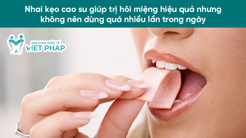 tri hoi mieng sau 1 dem hieu qua 5.1 Nhai kẹo cao su giúp trị hôi miệng hiệu quả nhưng không nên dùng quá nhiều lần trong ngày