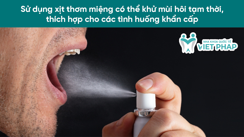 tri hoi mieng sau 1 dem hieu qua 5.3 Sử dụng xịt thơm miệng có thể khử mùi hôi tạm thời, thích hợp cho các tình huống khẩn cấp