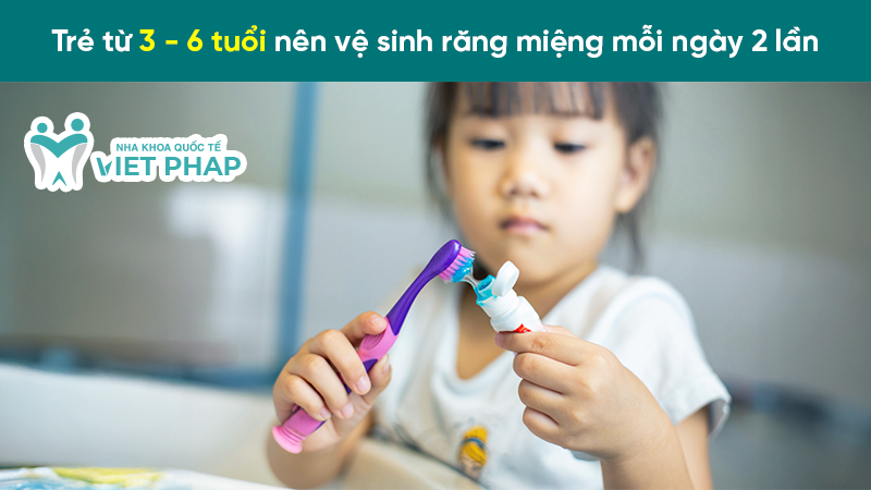 Trẻ từ 3 - 6 tuổi nên vệ sinh răng miệng mỗi ngày 2 lần
