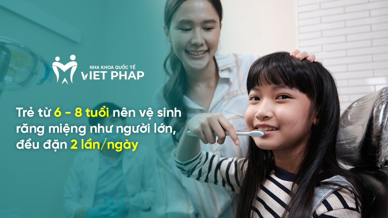 Trẻ từ 6 - 8 tuổi nên vệ sinh răng miệng như người lớn, đều đặn 2 lần/ngày 