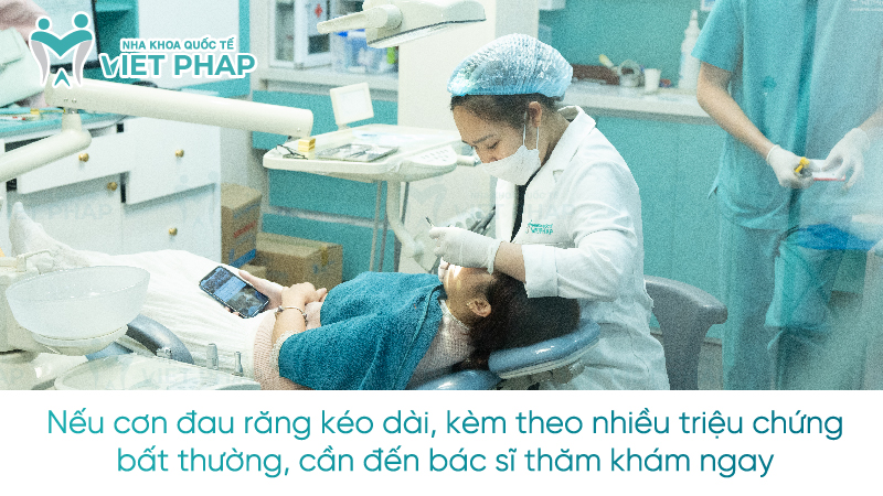 Nếu cơn đau răng kéo dài, kèm theo nhiều triệu chứng bất thường, cần đến bác sĩ thăm khám ngay