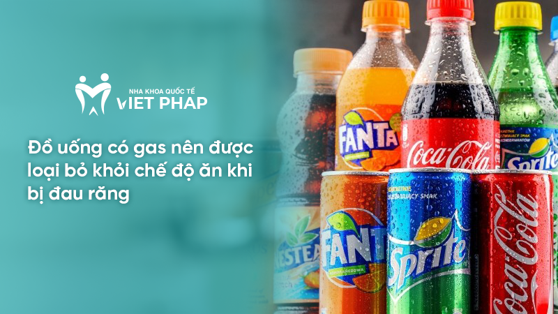 Đồ uống có gas nên được loại bỏ khỏi chế độ ăn khi bị đau răng