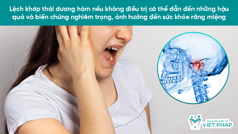Lệch khớp thái dương hàm nếu không điều trị có thể dẫn đến những hậu quả và biến chứng nghiêm trọng, ảnh hưởng đến sức khỏe răng miệng