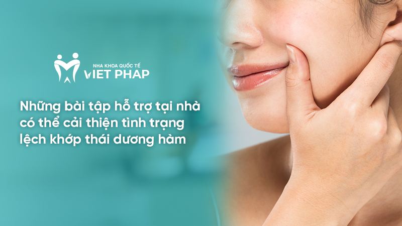 Những bài tập hỗ trợ tại nhà có thể cải thiện tình trạng lệch khớp thái dương hàm