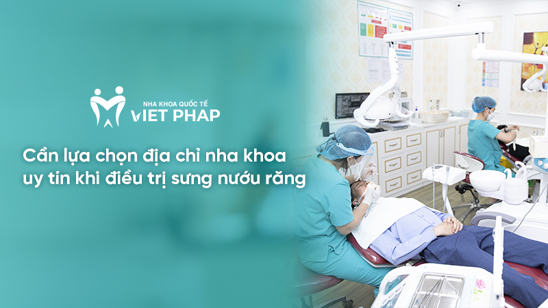sung nuou rang 9 Cần lựa chọn địa chỉ nha khoa uy tín khi điều trị sưng nướu răng