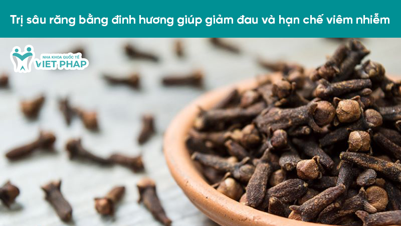 Trị sâu răng bằng đinh hương giúp giảm đau và hạn chế viêm nhiễm