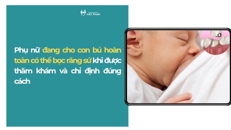 dang cho con bu co boc rang su duoc khong 1 Phụ nữ đang cho con bú hoàn toàn có thể bọc răng sứ khi được thăm khám và chỉ định đúng cách