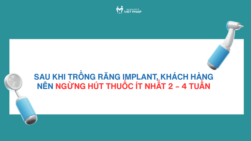 trong rang implant co hut thuoc duoc khong 4 Sau khi trồng răng implant, khách hàng nên ngừng hút thuốc ít nhất 2 – 4 tuần