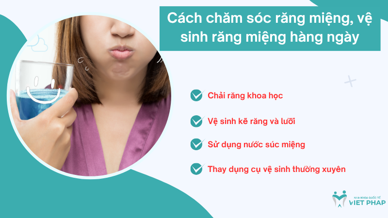 Cách chăm sóc răng miệng, vệ sinh răng miệng hàng ngày