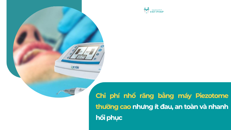 may nho rang sieu am piezotome 6 Chi phí nhổ răng bằng máy Piezotome thường cao nhưng ít đau, an toàn và nhanh hồi phục