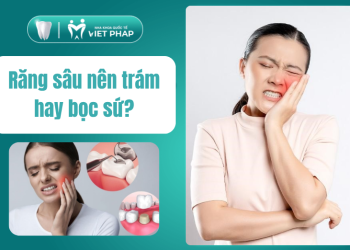 Răng sâu nên trám hay bọc sứ? Ưu nhược điểm, so sánh và cách phòng ngừa hiệu quả