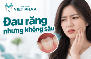Tôi bị đau răng nhưng không sâu? 13 nguyên nhân chính, cách xử lý và phòng ngừa hiệu quả