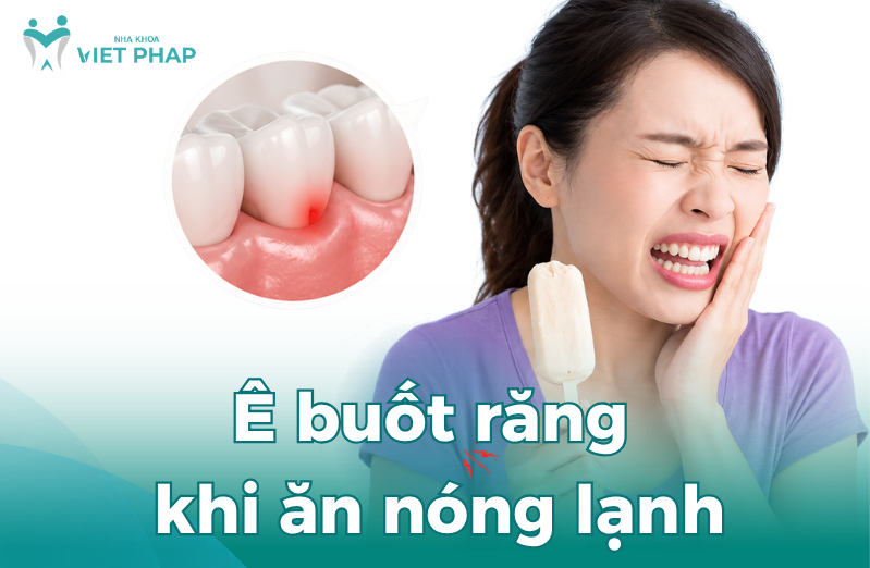 Tôi bị ê buốt răng khi ăn nóng lạnh làm sao hết? Cách khắc phục tại nhà và nha khoa hiệu quả