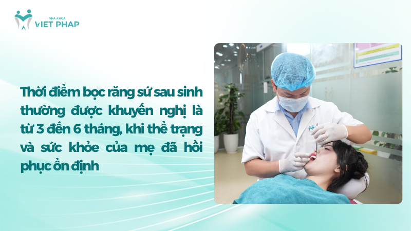 Thời điểm bọc răng sứ sau sinh thường được khuyến nghị là từ 3 đến 6 tháng, khi thể trạng và sức khỏe của mẹ đã hồi phục ổn định